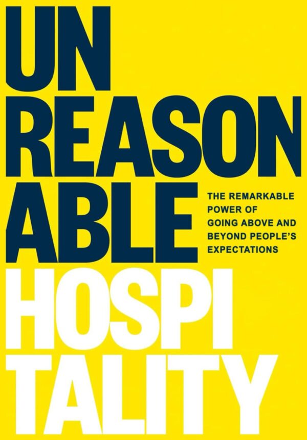 [Extraordinary Hospitality]: [The Remarkable Power] of [Going Above] and [Beyond People’s Expectations Unreasonable] Paperback 2025