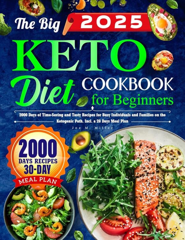 The Big Keto Diet Cookbook for Beginners: 2000+ Days of Time-Saving and Tasty Recipes for Busy Individuals and Families on the Ketogenic Path. Incl. a 30 Days Meal Plan
